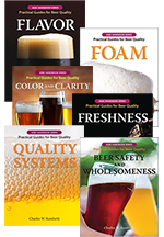 BEER SAFETY AND WHOLESOMENESS, QUALITY SYSTEMS, COLOR AND CLARITY, FRESHNESS, FLAVOR, and FOAM: Practical Guides for Beer Quality
